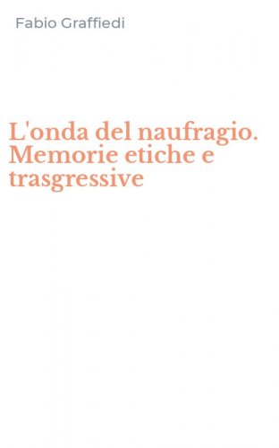 L'onda del naufragio. Memorie etiche e trasgressive