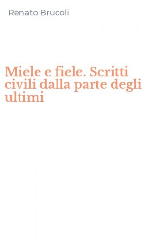 Miele e fiele. Scritti civili dalla parte degli ultimi