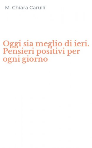 Oggi sia meglio di ieri. Pensieri positivi per ogni giorno
