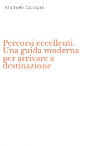 Percorsi eccellenti. Una guida moderna per arrivare a destinazione
