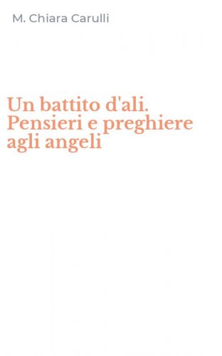 Un battito d'ali. Pensieri e preghiere agli angeli