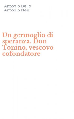 Un germoglio di speranza. Don Tonino, vescovo cofondatore