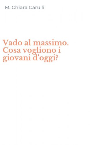 Vado al massimo. Cosa vogliono i giovani d'oggi?