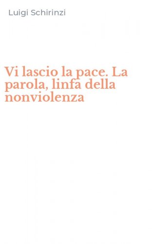 Vi lascio la pace. La parola, linfa della nonviolenza