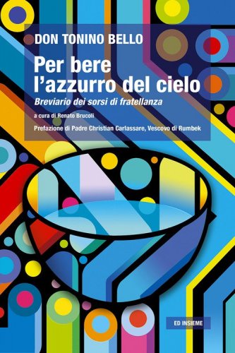 Per bere l'azzurro del cielo. Breviario dei sorsi di fratellanza