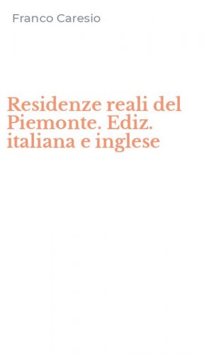 Residenze reali del Piemonte. Ediz. italiana e inglese
