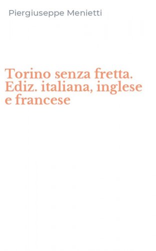 Torino senza fretta. Ediz. italiana, inglese e francese