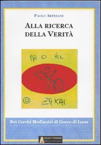 Alla ricerca della verit&agrave;. Nei cerchi medianici di Gocce di luna