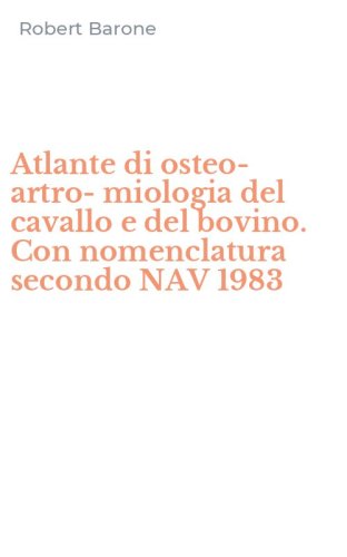 Atlante di osteo-artro-miologia del cavallo e del bovino. Con nomenclatura secondo NAV 1983 - SECONDO NAV 1983