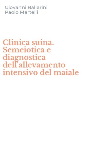 Clinica suina. Semeiotica e diagnostica dell'allevamento intensivo del maiale