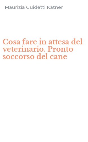 Cosa fare in attesa del veterinario. Pronto soccorso del cane