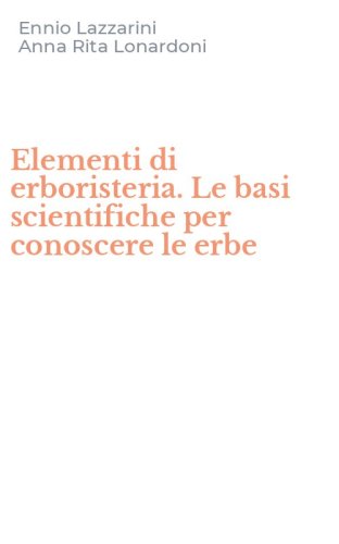 Elementi di erboristeria. Le basi scientifiche per conoscere le erbe