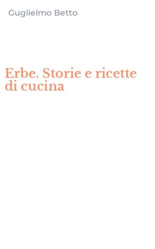 Erbe. Storie e ricette di cucina