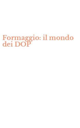 Formaggio: il mondo dei DOP