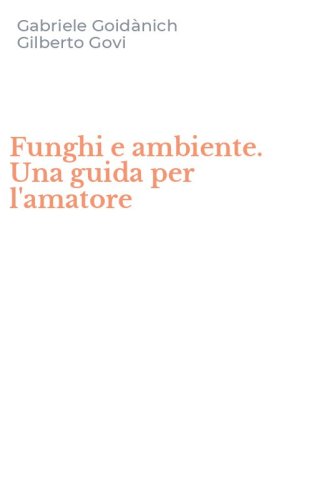 Funghi e ambiente. Una guida per l'amatore
