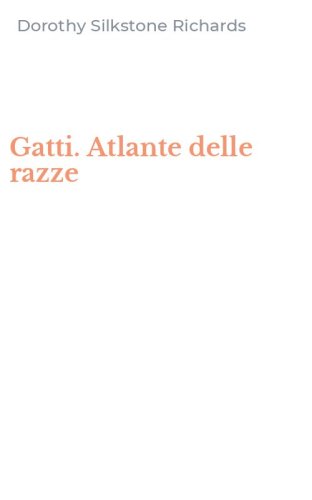 Gatti. Atlante delle razze