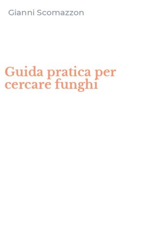 Guida pratica per cercare funghi