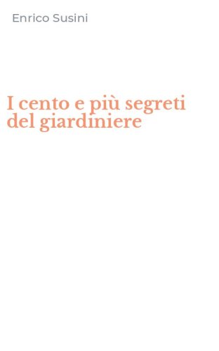 I cento e pi&ugrave; segreti del giardiniere