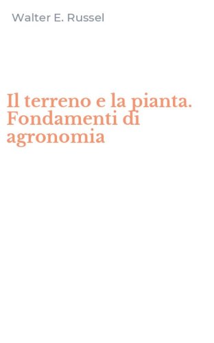 Il terreno e la pianta. Fondamenti di agronomia