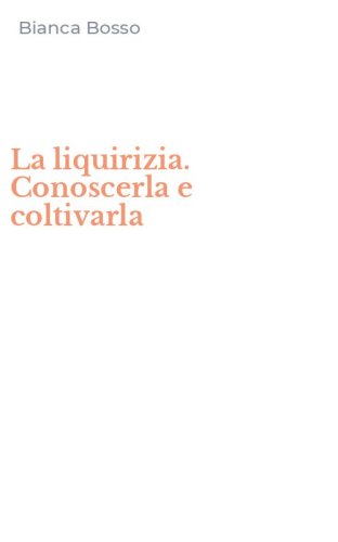 La liquirizia. Conoscerla e coltivarla