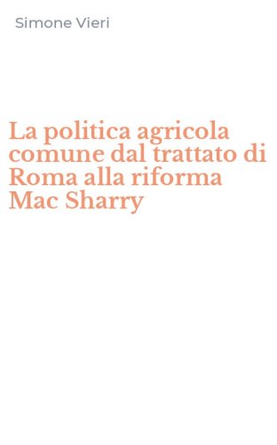 La politica agricola comune dal trattato di Roma alla riforma Mac Sharry