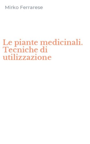 Le piante medicinali. Tecniche di utilizzazione