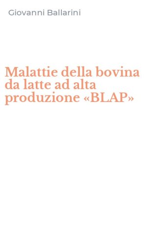 Malattie della bovina da latte ad alta produzione &laquo;BLAP&raquo;