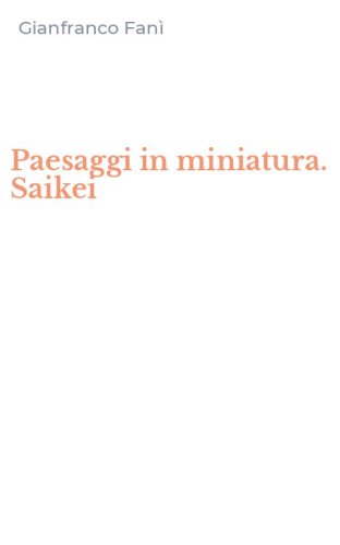 Paesaggi in miniatura. Saikei