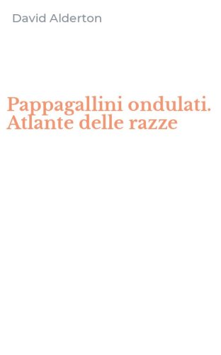 Pappagallini ondulati. Atlante delle razze