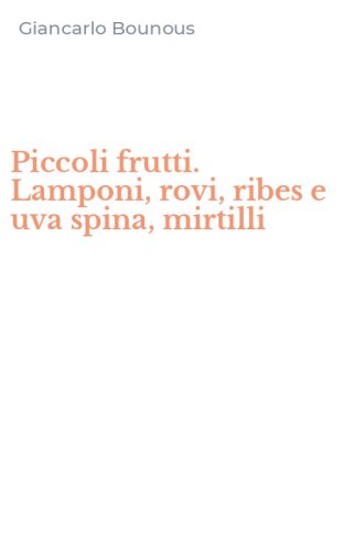 Piccoli frutti. Lamponi, rovi, ribes e uva spina, mirtilli