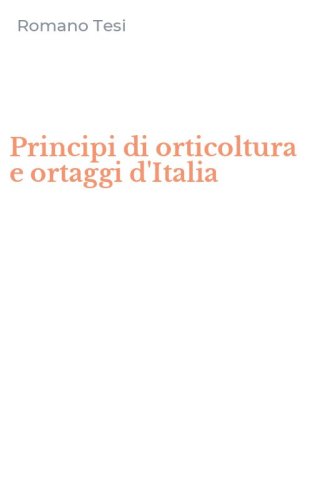 Principi di orticoltura e ortaggi d'Italia