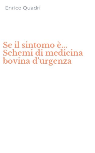 Se il sintomo &egrave;... Schemi di medicina bovina d'urgenza