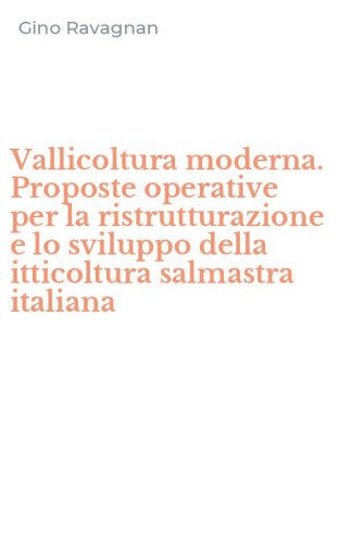 Vallicoltura moderna. Proposte operative per la ristrutturazione e lo sviluppo della itticoltura salmastra italiana