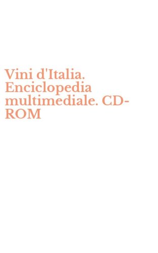 Vini d'Italia. Enciclopedia multimediale. CD-ROM