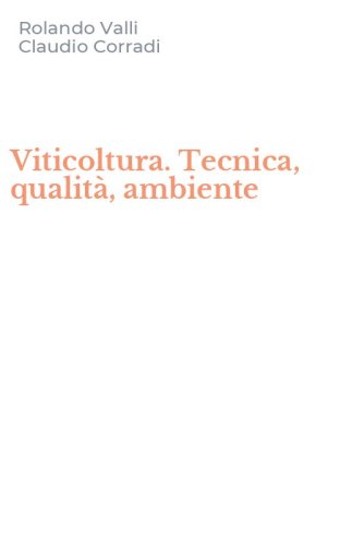 Viticoltura. Tecnica, qualit&agrave;, ambiente