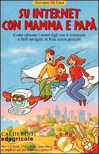 Su Internet con mamma e pap&agrave;. Come educare i nostri figli con il computer e farli navigare in rete senza pericoli - FARLI NAVIGARE IN RETE SENZA PERICOLI. CON CD-ROM