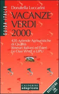 Vacanze verdi 2000. 420 aziende agrituristiche di qualit&agrave;. Itinerari italiani ed esteri. Le oasi WWF e Lipu