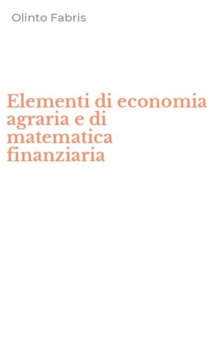 Elementi di economia agraria e di matematica finanziaria