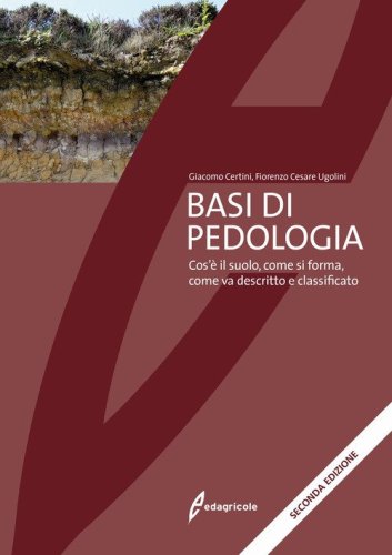 Basi di pedologia. Cos'&egrave; il suolo, come si forma, come va descritto e classificato