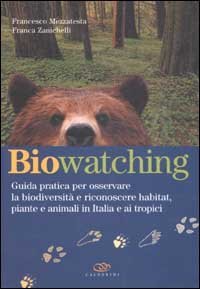 Biowatching. Guida pratica per osservare la biodiversit&agrave; e riconoscere habitat, piante e animali in Italia e ai tropici