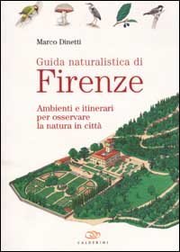 Guida naturalistica di Firenze. Ambienti e itinerari per osservare la natura in citt&agrave;