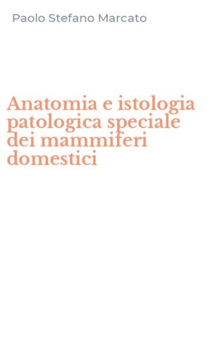Anatomia e istologia patologica speciale dei mammiferi domestici