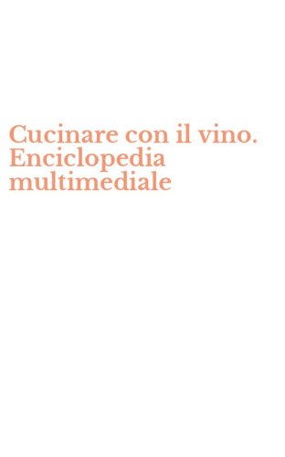 Cucinare con il vino. Enciclopedia multimediale