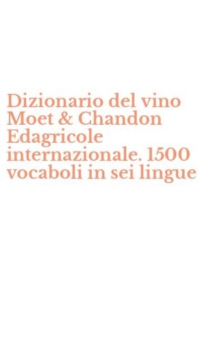 Dizionario del vino Moet & Chandon Edagricole internazionale. 1500 vocaboli in sei lingue