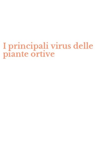I principali virus delle piante ortive