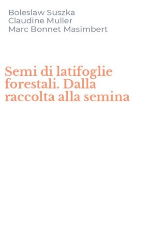 Semi di latifoglie forestali. Dalla raccolta alla semina