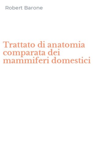 Trattato di anatomia comparata dei mammiferi domestici