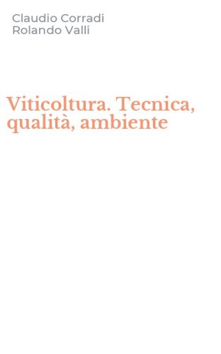 Viticoltura. Tecnica, qualit&agrave;, ambiente