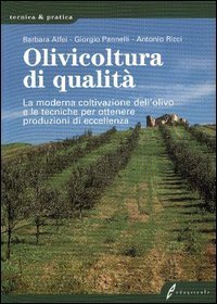 Olivicoltura di qualit&agrave;. La moderna coltivazione dell'olivo e le tecniche per ottenere produzioni di eccellenza