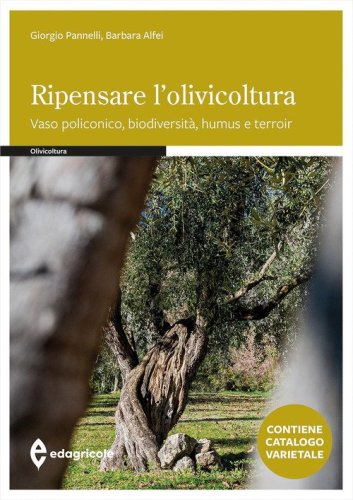 Ripensare l'olivicoltura. Vaso policonico, biodiversit&agrave;, humus e torroir